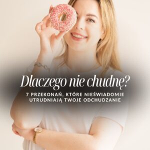 Dlaczego nie chudnę? 7 przekonań, które nieświadomie utrudniają twoje odchudzanie